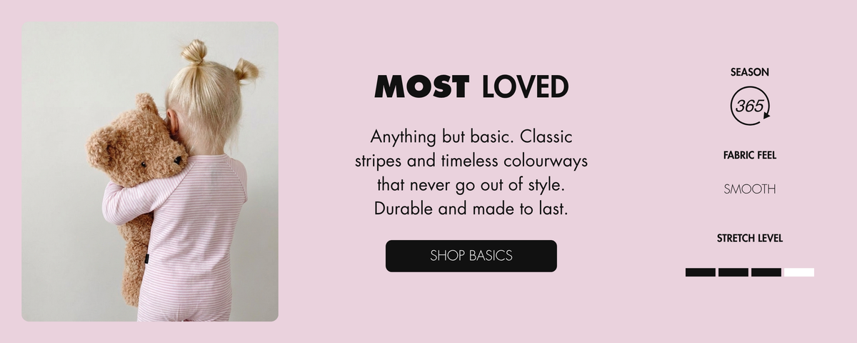 Most Loved. Anything but basic. Classic stripes and timeless colourways that never go out of style. Durable and made to last.